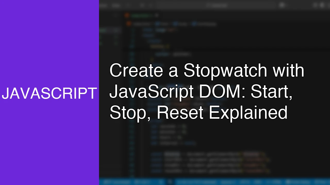 Create a Stopwatch with JavaScript DOM: Start, Stop, Reset Explained - Featured Image