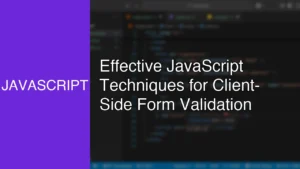Effective JavaScript Techniques for Client-Side Form Validation - Featured Image