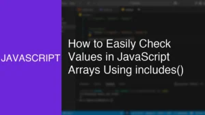 How to Easily Check Values in JavaScript Arrays Using includes() - Featured Image