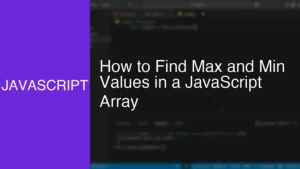 How to Find Max and Min Values in a JavaScript Array - Featured Image