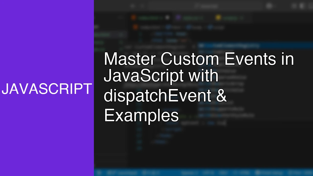 Master Custom Events in JavaScript with dispatchEvent & Examples - Featured Image