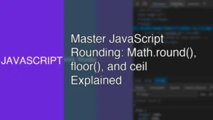 Master JavaScript Rounding: Math.round(), floor(), and ceil Explained - Featured Image