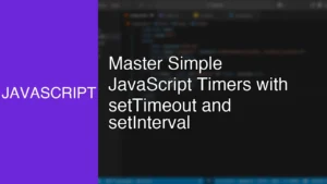 Master Simple JavaScript Timers with setTimeout and setInterval - Featured Image