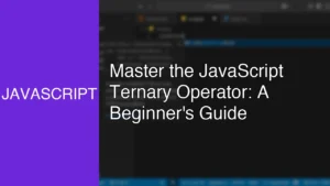 Master the JavaScript Ternary Operator: A Beginner's Guide - Featured Image