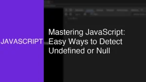 Mastering JavaScript: Easy Ways to Detect Undefined or Null - Featured Image