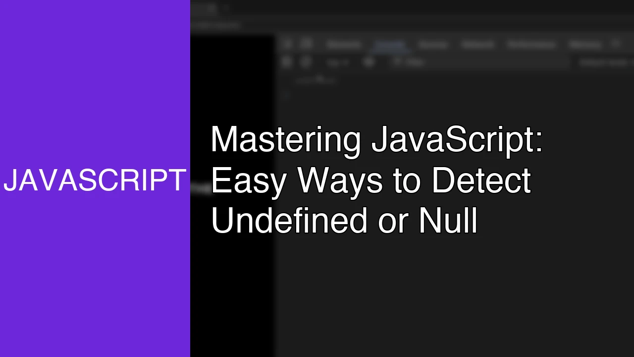 Mastering JavaScript: Easy Ways to Detect Undefined or Null - Featured Image