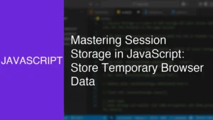 Mastering Session Storage in JavaScript: Store Temporary Browser Data - Featured Image