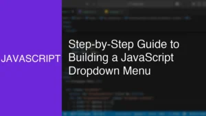 Step-by-Step Guide to Building a JavaScript Dropdown Menu - Featured Image
