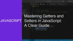 Mastering Getters and Setters in JavaScript: A Clear Guide - Featured Image