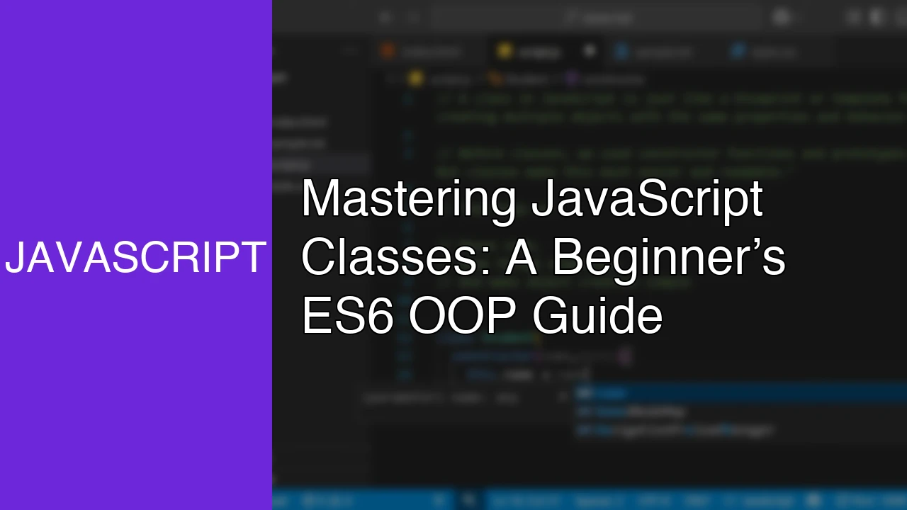 Mastering JavaScript Classes: A Beginner’s ES6 OOP Guide - Featured Image