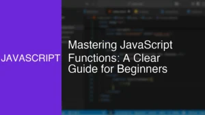 Mastering JavaScript Functions: A Clear Guide for Beginners - Featured Image