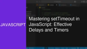 Mastering setTimeout in JavaScript: Effective Delays and Timers - Featured Image